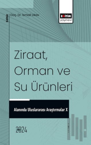 Ziraat, Orman ve Su Ürünleri Alanında Uluslararası Araştırmalar X | Ki