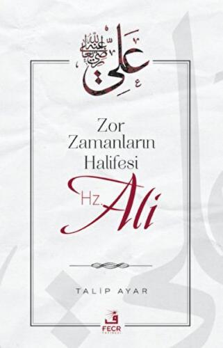 Zor Zamanların Halifesi Hz. Ali | Kitap Ambarı