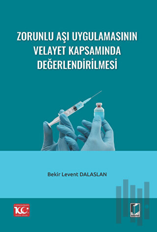 Zorunlu Aşı Uygulamasının Velayet Kapsamında Değerlendirilmesi | Kitap